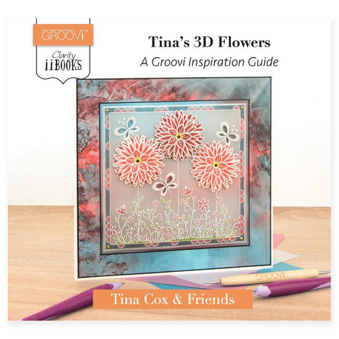 Clarity ii Book: Tina's 3D Flowers <br/>A Groovi Inspiration Guide